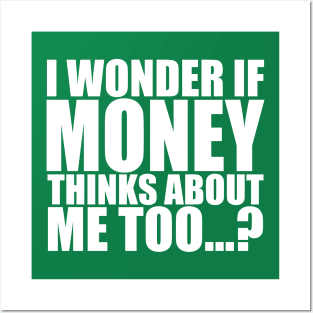 I wonder if money thinks about me too Posters and Art